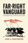 Far-Right Vanguard : The Radical Roots of Modern Conservatism - Book