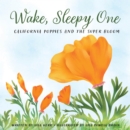 Wake, Sleepy One : California Poppies and the Super Bloom - eBook
