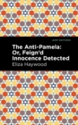 The Anti-Pamela : ;Or, Feign'd Innocence Detected - Book