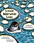 Little Narwhal Lost : A Tale of Found Family - Book