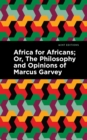 Africa for Africans : ;Or, The Philosophy and Opinions of Marcus Garvey - Book