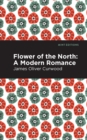 Flower of the North : A Modern Romance - Book