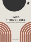 Living Through Loss : A Guided Journal for the Pathway Forward - Book