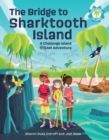 The Bridge to Sharktooth Island : A Challenge Island STEAM Adventure - Book