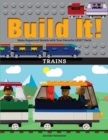 Build It! Trains : Make Supercool Models with Your Favorite LEGO® Parts - Book