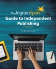 The IngramSpark Guide to Independent Publishing, Revised Edition - Book