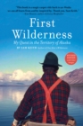 First Wilderness, Revised Edition : My Quest in the Territory of Alaska - Book