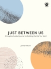 Just Between Us : A Couple's Guided Journal for Building the Life You Want - Book