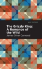 The Grizzly King : A Romance of the Wild - Book