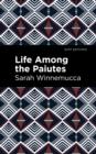 Life Among the Paiutes : Their Wrongs and Claims - Book