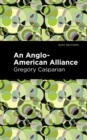 An Anglo-American Alliance : A Serio-Comic Romance and Forecast of the Future - Book