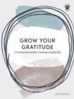 Grow Your Gratitude : A Guided Journal for Creating a Joyful Life - Book