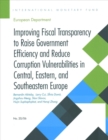 Improving fiscal transparency to raise government efficiency and reduce corruption vulnerabilities in central, eastern, and southeastern Europe : insights for Europe - Book