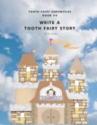 Write a Tooth Fairy Story : Tooth Fairy Chronicles Book #4 - Book