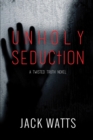 Unholy Seduction : A Twisted Truth Novel - eBook