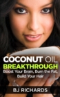 Coconut Oil Breakthrough : Boost Your Brain, Burn the Fat, Build Your Hair - Book