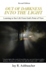 Out of Darkness Into the Light : Learning to See Life from God's Point of View - Book