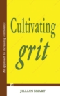 Cultivating Grit : An Approach to Increasing Confidence - Book