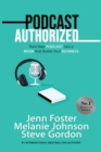 Podcast Authorized : Turn Your Podcast Into a Book That Builds Your Business - Book