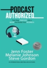 Podcast Authorized : Turn Your Podcast Into a Book That Builds Your Business - Book