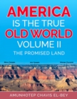 America is the True Old World, Volume II : The Promised Land - eBook