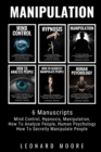 Manipulation : 6 Manuscripts - Mind Control, Hypnosis, Manipulation, How To Analyze People, How To Secretly Manipulate People, Human Psychology - Book