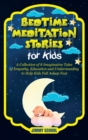Bedtime Meditation Stories for Kids : A Collection of 8 Imaginative Tales of Empathy, Education and Understanding to Help Kids Fall Asleep Fast - Book