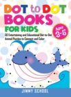 Dot to Dot Books for Kids Ages 3-5 : 50 Entertaining and Educational Dot-to-Dot Animal Puzzles to Connect and Color - Book