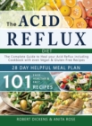 Acid Reflux Diet : The Complete Guide to Acid Reflux & GERD + 28 Days healpfull Meal Plans Including Cookbook with 101 Recipes even Vegan & Gluten-Free recipes (2020 - 2021) - Book