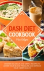 Dash Diet Cookbook : Over 80 Delicious and Simple Recipes to Lower Your Blood Pressure and Improve Your Heart Health - Book