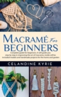 Macrame for Beginners : Complete guide for beginners, it will guide you step by step in improving the art of macrame, inside will be included models and handmade projects for the home and garden - Book