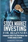 Stock Market Investing for Beginners : A Beginners Guide to the Stock Market. How to make money in stocks. - Book