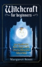 Witchcraft for beginners : Your Handbook for Basic Magic Spells, Oracles, History, and Wicca Today - Book