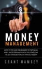 Money Management : A Step By Step Guide For Beginners To Start Saving Money, Master Personal Financial Skills And Learn The Best Strategies To Reach Financial Freedom - Book