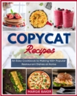 Copycat Recipes : An Easy Cookbook to Making 100+ Popular Restaurant Dishes at Home - Book