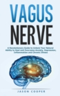 Vagus Nerve : A Revolutionary Guide to Unlock Your Natural Ability to Heal and Overcome Anxiety, Inflammation and Chronic Illness - Book