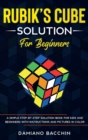 Rubik's Cube Solution for Beginners : A Simple Step-by-Step Solution Book for Kids and Beginners with Instructions and Pictures in Color - Book