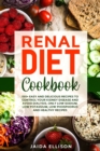 Renal Diet Cookbook : 150+ Easy and Delicious Recipes to Control Your Kidney Disease and Avoid Dialysis. Only Low Sodium, Low Potassium, Low Phosphorus and Healthy Recipes - Book