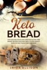 Keto Bread : Easy and Delicious Low Carb and Gluten-Free Bakery Recipes for Every Meal to Lose Weight, Burn Fat and Transform Your Body - Book