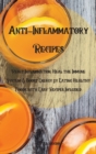 Anti-Inflammatory Recipes : Reset Inflammation, Heal the Immune System, & Boost Energy by Eating Healthy Foods with Easy Recipes Included - Book