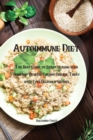 Autoimmune Diet : The Best Guide to Start Healing your Body and Reverse Chronic Disease Today with Even Delicious Recipes - Book