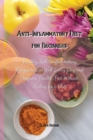Anti-Inflammatory Diet for Beginners : Healthy Anti-Inflammatory Recipes to Eat Well Every Day and Improve Health Fast Without Feeling on a Diet - Book