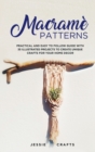 Macrame Patterns : Practical and Easy to Follow Guide with 35 Illustrated Projects to Create Unique Crafts for your Home Decor - Book