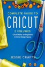 Complete Guide to Cricut- 2 Volumes : Everything you need to master your Cricut making: illustrated examples, original ideas & more - Book