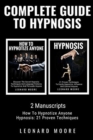 Complete Guide to Hypnosis : 2 Manuscripts - How To Hypnotize Anyone, Hypnosis: 21 Proven Techniques - Book