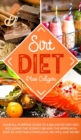 Sirt Diet : Your All-Purpose Guide to a Balanced Sirt Diet, Including the Science Behind the Approach, Step-By-Step Walkthroughs, Recipes, and more! - Book
