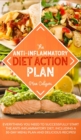 The Anti-Inflammatory Diet Action Plan : Everything You Need to Successfully Start the Anti-Inflammatory Diet; Including a 30-Day Menu Plan and Delicious Recipes! - Book