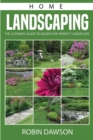 Home Landscaping : The Ultimate Guide To Design The Perfect Landscape - Book