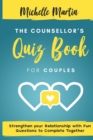 The Counsellor's Quiz Book For Couples : Strenghten your Relationship with Fun Questions to Comlete Together: Strenghten your Relationship with Fun Questions to Complete Together: Strenghten Your Rela - Book