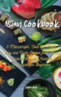 Asian Cookbook : 3 Manuscripts: Over 150 Tasty, Easy and Quick Recipes from Asian Cuisine, Including Cooking Techniques for Beginners - Book